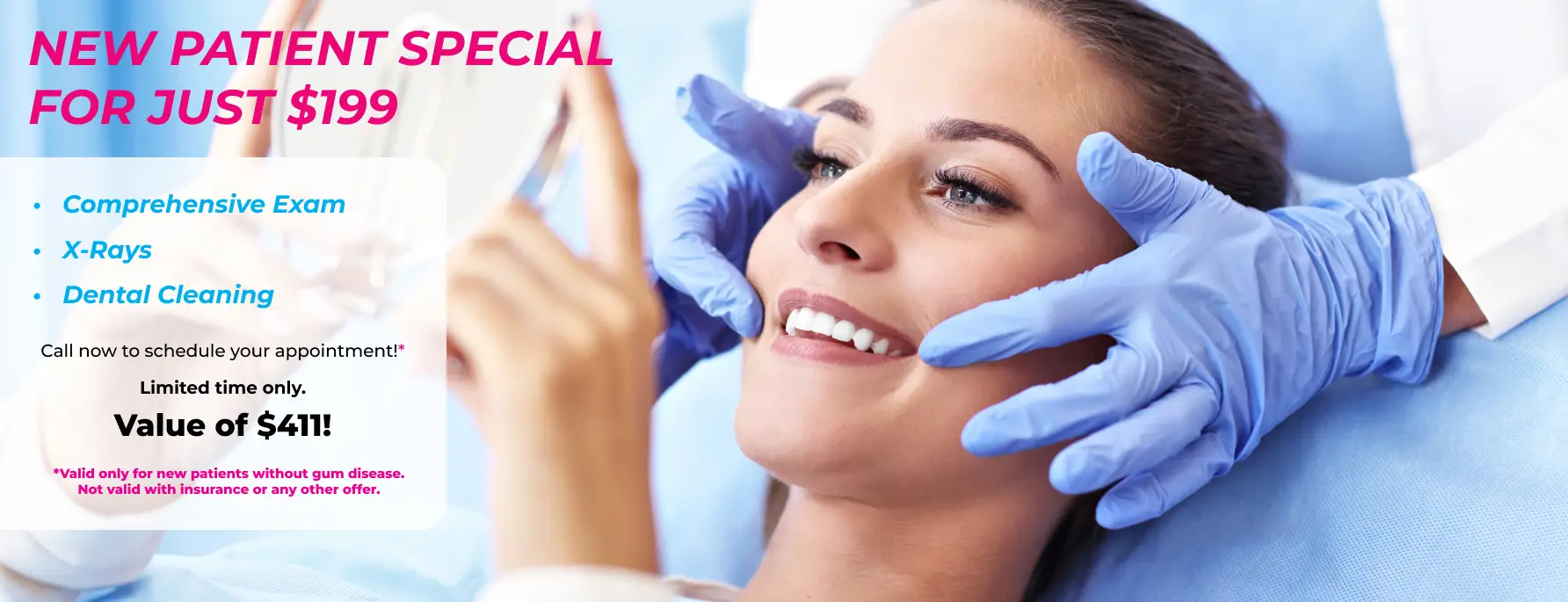 New patient dental special $199: exam, X-rays & cleaning—smiling woman with dentist in blue gloves.